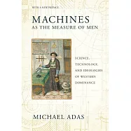 Machines as the Measure of Men: Science, Technology, and Ideologies of Western Dominance