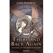 There and Back Again: J R R Tolkien and the Origins of the Hobbit