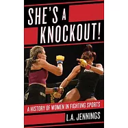 She’s a Knockout!: A History of Women in Fighting Sports