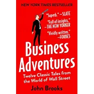 Business Adventures: Twelve Classic Tales from the World of Wall Street