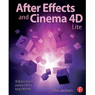 After Effects and Cinema 4D Lite: 3D Motion Graphics and Visual Effects Using Cineware