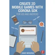 Create 2D Mobile Games with Corona SDK: For IOS and Android