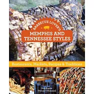 Barbecue Lover’s Memphis and Tennessee Styles: Restaurants, Markets, Recipes & Traditions