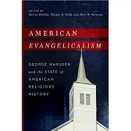 American Evangelicalism: George Marsden and the State of American Religious History