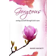 Gorgeous: Seeing Yourself Through God’s Eyes