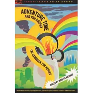 Adventure Time and Philosophy: The Handbook for Heroes