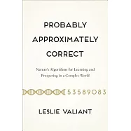Probably Approximately Correct: Nature’s Algorithms for Learning and Prospering in a Complex World