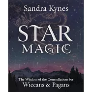 Star Magic: The Wisdom of the Constellations for Pagans & Wiccans