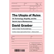 The Utopia of Rules: On Technology, Stupidity, and the Secret Joys of Bureaucracy