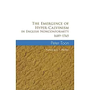 The Emergence of Hyper-Calvinism in English Nonconformity 1689-1765