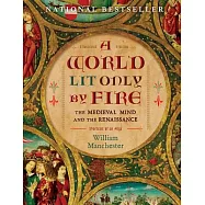 A World Lit Only by Fire: The Medieval Mind and the Renaissance-Portrait of an Age