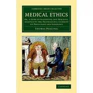 Medical Ethics: Or, a Code of Institutes and Precepts, Adapted to the Professional Conduct of Physicians and Surgeons