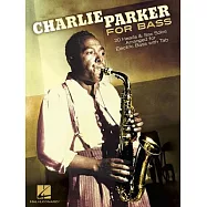 Charlie Parker for Bass: 20 Heads & Sax Solos Arranged for Electric Bass with Tab