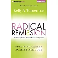 Radical Remission: Surviving Cancer Against All Odds; Library Edition