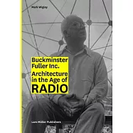Buckminster Fuller Inc.: Architecture in the Age of Radio