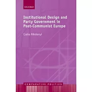 Institutional Design and Party Government in Post-Communist Europe
