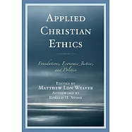 Applied Christian Ethics: Foundations, Economic Justice, and Politics