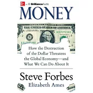 Money: How the Destruction of the Dollar Threatens the Global Economy--and What We Can Do About It