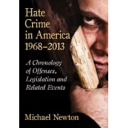 Hate Crime in America, 1968–2013: A Chronology of Offenses, Legislation and Related Events