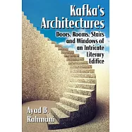 Kafka&rsquo;s Architectures: Doors, Rooms, Stairs and Windows of an Intricate Literary Edifice
