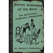 Mental Disorders of the Mind: The Definitive Diagnostic Compendium