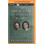 The Battle of Bretton Woods: John Maynard Keynes, Harry Dexter White, and the Making of a New World Order