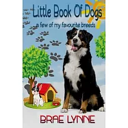 Little Book of Dogs: A Few of My Favourite Breeds