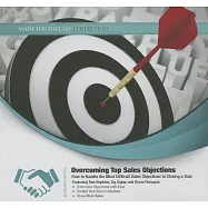 Overcoming Top Sales Objections: How to Handle the Most Difficult Sales Objections to Closing a Sale; Library Edtion
