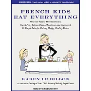 French Kids Eat Everything: How Our Family Moved to France, Cured Picky Eating, Banned Snacking, and Discovered 10