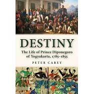 Destiny: The Life of Prince Diponegoro of Yogyakarta, 1785-1855