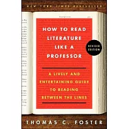 How to Read Literature Like a Professor: A Lively and Entertaining Guide to Reading Between the Lines