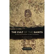 The Cult of the Saints: Its Rise and Function in Latin Christianity, Enlarged Edition