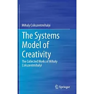 The Systems Model of Creativity: The Collected Works of Mihaly Csikszentmihalyi