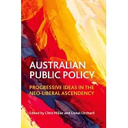 Australian Public Policy: Progressive Ideas in the Neoliberal Ascendency