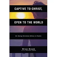 Captive to Christ, Open to the World: On Doing Christian Ethics in Public