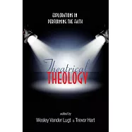 Theatrical Theology: Explorations in Performing the Faith