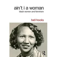 Ain’t I a Woman: Black Women and Feminism