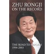 Zhu Rongji on the Record: The Road to Reform: 1998-2003