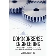 Commonsense Engineering: Simple, Effective Practices for Engineering and Quality Control