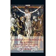 A Christian Chronology of History: A Time Line of Human History from a Christian Prospective