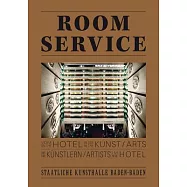 Room Service: Vom Hotel in Der Kunst Und Künstlern Im Hotel / On the Hotel in the Arts and Artists in the Hotel