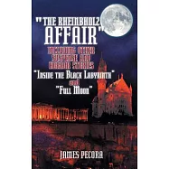 The Rheinbholz Affair Including Other Suspense and Horror Stories: Inside the Black Labyrinth and Full Moon