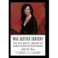 Was Justice Served?: For the Brutal Murder of Former Time Magazine Writer/Reporter Julie R. Grace