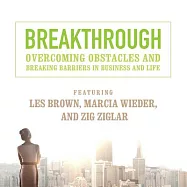 Breakthrough: Overcoming Obstacles and Breaking Barriers in Business and Life: Library Edtion