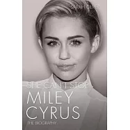 She Can’t Stop: Miley Cyrus: the Biography