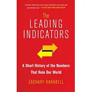The Leading Indicators: A Short History of the Numbers That Rule Our World