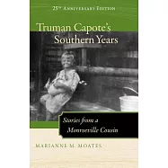 Truman Capote&rsquo;s Southern Years: Stories from a Monroeville Cousin