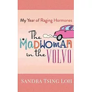 The Madwoman in the Volvo: My Year of Raging Hormones