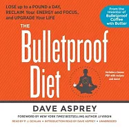 The Bulletproof Diet: Lose Up to a Pound a Day, Reclaim Energy and Focus, Upgrade Your Life; Library Edition