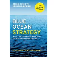 Blue Ocean Strategy, Expanded Edition: How to Create Uncontested Market Space and Make the Competition Irrelevant
